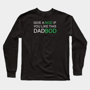 Give A Nod If You Like This Dad Bod Long Sleeve T-Shirt